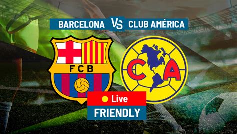 barcelona vs club américa|america vs barcelona final.